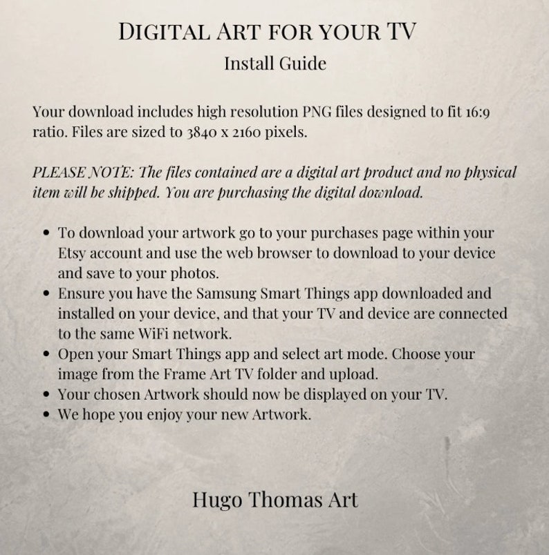 Puede incluir: Un documento de texto blanco con texto negro que explica c&oacute;mo descargar e instalar arte digital para un televisor inteligente Samsung. El texto incluye instrucciones sobre c&oacute;mo descargar la obra de arte desde Etsy, instalar la aplicaci&oacute;n Samsung Smart Things y seleccionar el modo de arte. El documento tambi&eacute;n incluye el texto "DIGITAL ART FOR YOUR TV" y "Hugo Thomas Art".