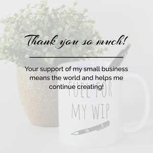 May include: White ceramic mug with the text "FULL FOR MY WIP" and a pen illustration. The mug also has the text "Thank you so much!" and "Your support of my small business means the world and helps me continue creating!" A pen rests on the mug.