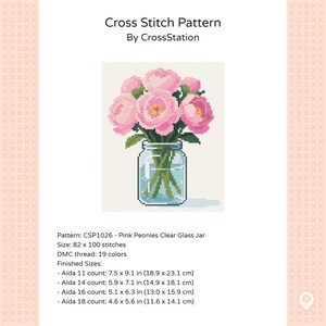 May include: A cross stitch pattern titled Cross Stitch Pattern By CrossStation featuring a bouquet of pink peonies in a clear glass jar. The pattern details include CSP1026, 82 x 100 stitches, 19 DMC thread colors, and finished sizes in inches.