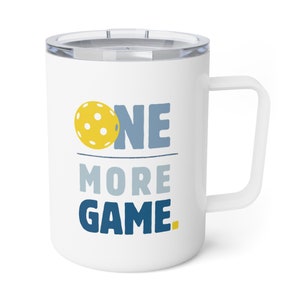 Just One More Game | Insulated Coffee Mug, 10oz | Sturdy Travel Pickleball Mug | Great Mother&#39;s Day Gift