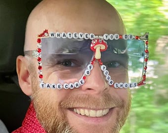Custom Phish “Whatever you do, take care of your shoes” phunglasses / sunglasses