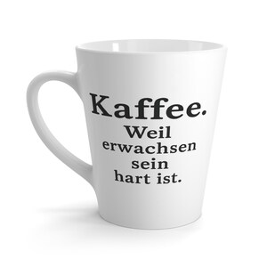 Funny German Coffee Mug - Kaffee. Weil erwachsen sein hart ist. - Adulting Humor Gift Cup for Work, Friends and Coffee Lovers