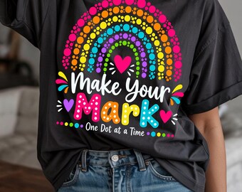 Make Your Mark, Rainbow Polka Dot Teacher Shirt, International Dot Day PNG