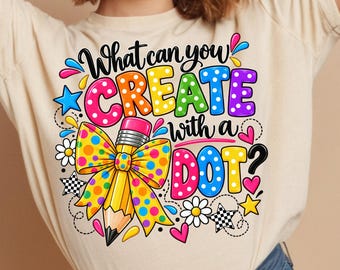International Dot Day PNG, What Can You Create, Colorful Polka Teacher Classroom Design, Sublimation