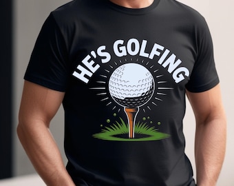 Funny Golf Dad Shirt: He's Golfing SVG PNG JPG (Digital Download)