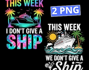 This Week We Don't Give A Ship PNG ,Tie Dye Cruise Bundle, Cruise Squad Vacation