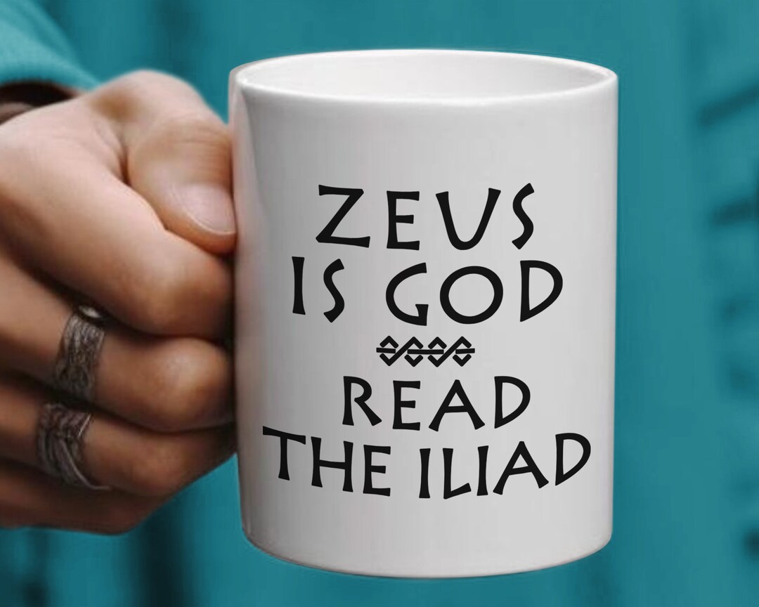 Zeus is God Read the Iliad Mug Funny Mug, Sarcastic Mug, Clever Mug
