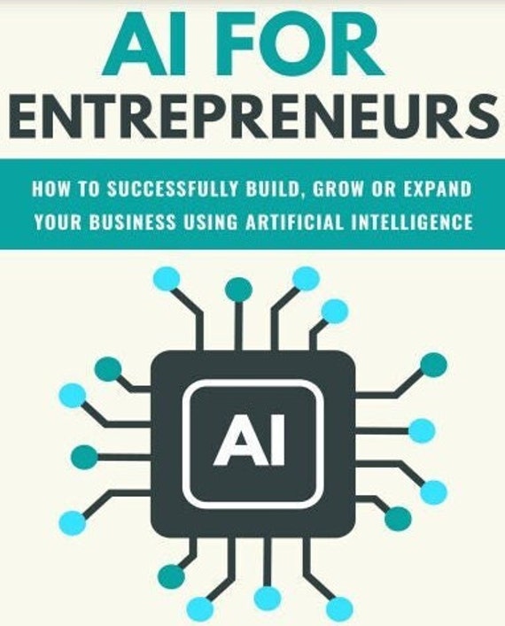 AI FOR ENTREPRENEURS - Grow your business using artificial intelligence