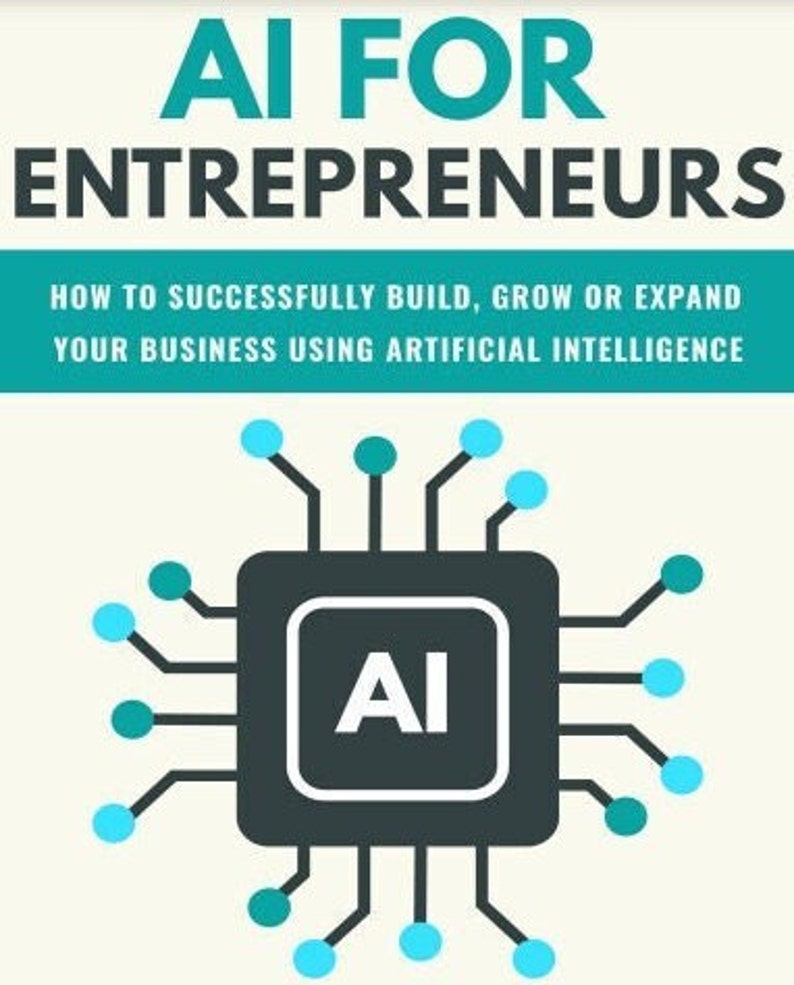 May include: A book cover with the title "AI FOR ENTREPRENEURS" in teal letters. Below, the subtitle reads "HOW TO SUCCESSFULLY BUILD, GROW OR EXPAND YOUR BUSINESS USING ARTIFICIAL INTELLIGENCE." An illustration of a computer chip with "AI" in the center.
