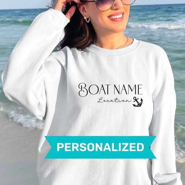 CUSTOM Boat Name Sweatshirt, Personalized Boating Location Crewneck, Lake River Bay, Custom Boat Shirt, Nautical Sweater, Boat Owner Gift