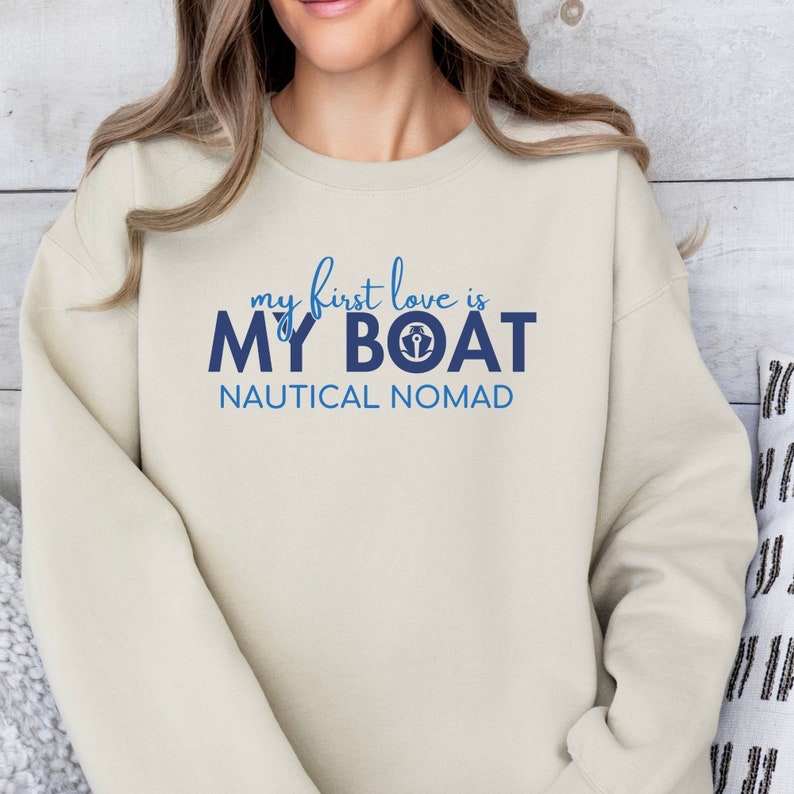 nautical boat life my first love is my boat sweatshirt sand