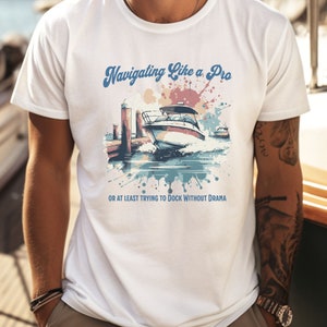 Boating Shirt, Docking the Boat Shirt, Funny Boat Shirts, Boat Captain T-Shirt, Boat Owner Gift, Dad Boating Shirt, Nautical Shirt, Boat Tee White