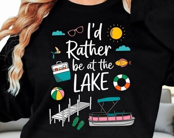 I'd Rather Be At The Lake Sweatshirt, Lake Life Crewneck Pullover, Summer Vacation Boat Fishing Lake Lover Gift Top For Families