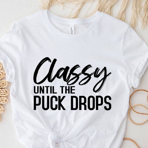 Classy Until The Puck Drops Shirt, Hockey Shirt, Funny Hockey Shirt, Hockey Mom Shirt, Hockey Mom Gift, Funny Shirt, Hockey Tee