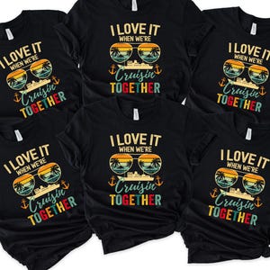 I Love It When We’re Cruisin Together Shirt, Matching Cruise Shirt, Couples Cruise Vacation Shirt, Family Trip Shirt, Group Cruise Shirt