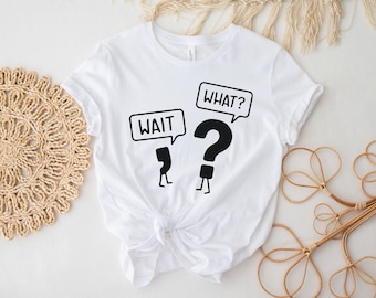 Wait What Shirt, Funny Grammar Shirt, Sarcastic Shirt, Sarcastic Teacher Shirt, Gift For Teacher, Grammar Shirt, Funny School Shirt