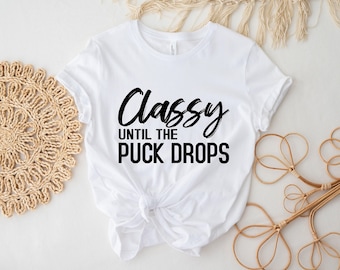 Classy Until The Puck Drops Shirt, Hockey Shirt, Funny Hockey Shirt, Hockey Mom Shirt, Hockey Mom Gift, Funny Shirt, Hockey Tee