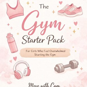 Puede incluir: Ilustración rosa y blanca titulada "The Gym Starter Pack" con un sujetador deportivo, zapatillas deportivas, una botella de agua, auriculares y una pesa. El texto dice "For Girls Who Feel Overwhelmed Starting the Gym" y "Move with Cam."