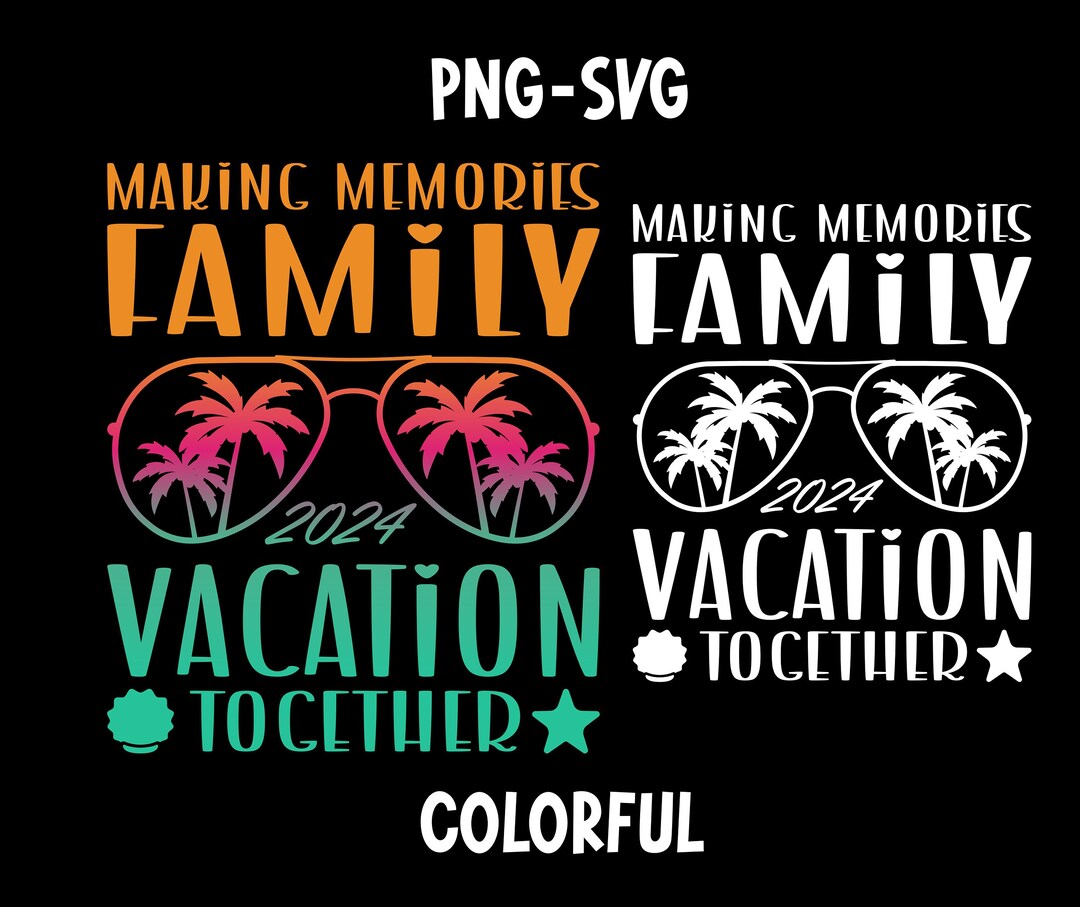 Family Vacation 2024 Making Memories Together Svg, Making Memories Svg