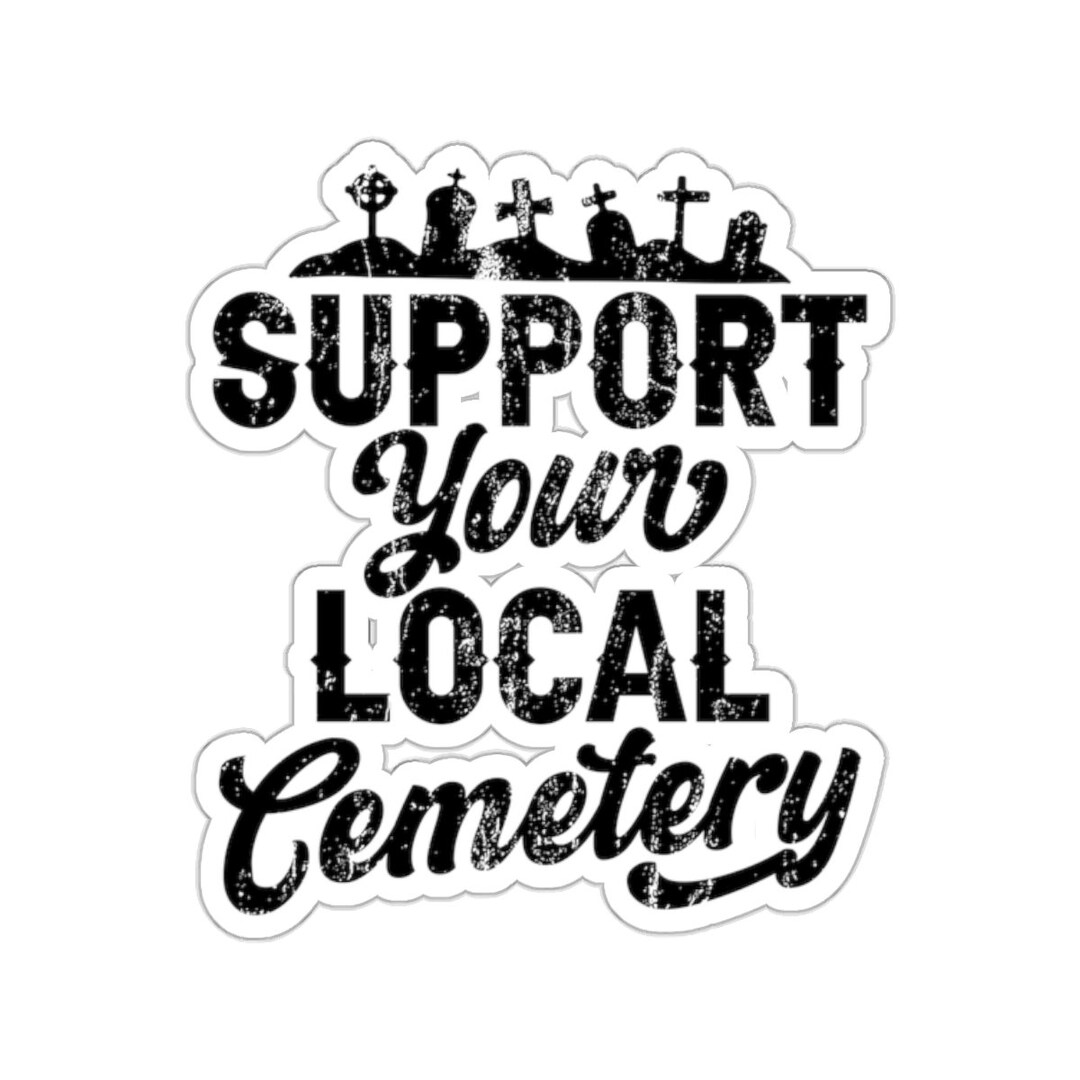 Support Your Local Cemetery Sticker - Etsy