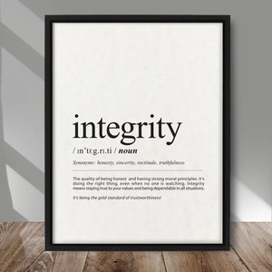 May include: Black and white printable wall art with the definition of the word "integrity". The definition states that integrity is the quality of being honest and having strong moral principles. It's doing the right thing, even when no one is watching. Integrity means staying true to your values and being dependable in all situations. It's being the gold standard of trustworthiness!
