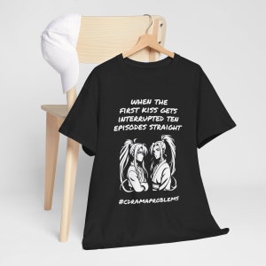 when the first kissed is interrupted 10 episodes straight - unisex heavy cotton tee - cdrama costume drama kdrama