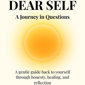 Könnte beinhalten: Buchcover mit dem Titel "DEAR SELF" in fetten schwarzen Buchstaben. Darunter steht "A Journey in Questions". Ein orangefarbener Farbverlaufskreis ist zentriert, darunter steht der Text: "A gentle guide back to yourself through honesty, healing, and reflection."