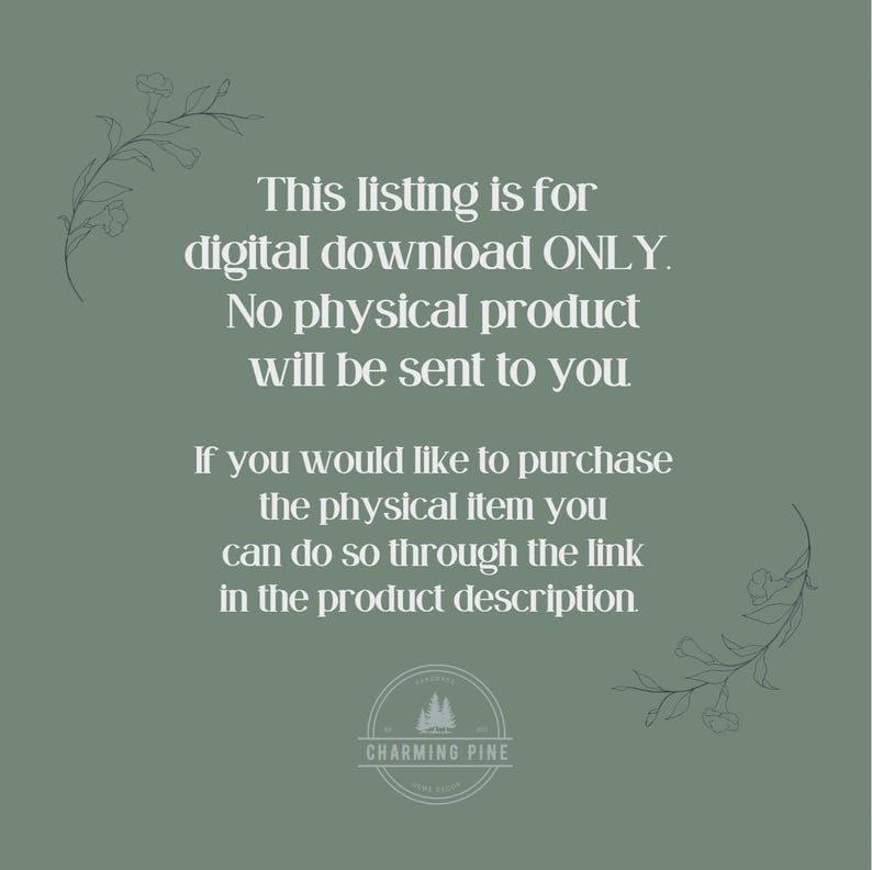 May include: Text on a green background with floral accents reads: "This listing is for digital download ONLY. No physical product will be sent to you. If you would like to purchase the physical item you can do so through the link in the product description."  A logo for "Charming Pine" is at the bottom.