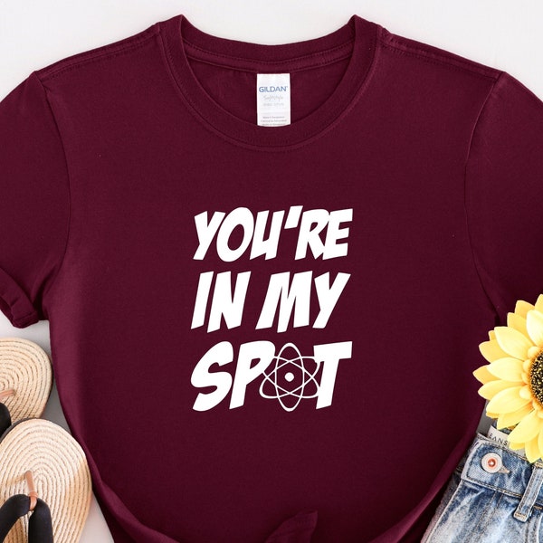 You're In My Spot T-Shirt  , Big Bang Theory Shirt , Big Bang Theory Gift
