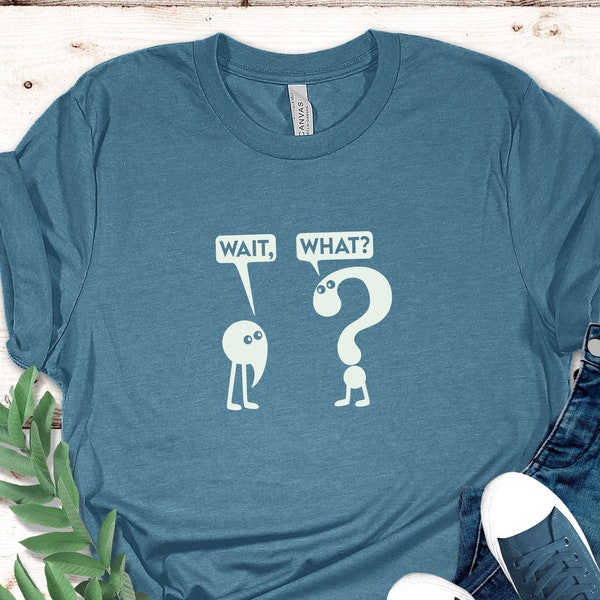 Wait What T-Shirt, Funny Grammar Shirt, Grammar Vocabulary Punctuation, Funny School Tee , Teacher Appreciation Shirt