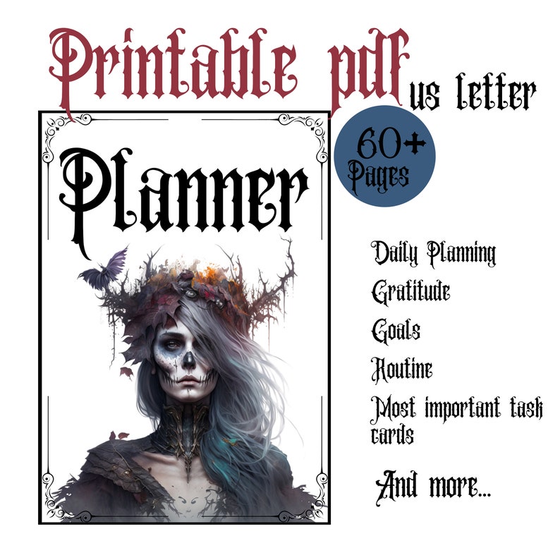 May include: Printable planner with a gothic aesthetic. The cover features a woman with a skull face and a crown of leaves and branches. The text "Printable pdf us letter Planner" is at the top of the image. The text "60+ Pages" is in a blue circle. The text "Daily Planning, Gratitude, Goals, Routine, Most important task cards, And more..." is listed below the circle.
