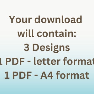 May include: Text on a blue and white gradient background that reads: "Your download will contain: 3 Designs 1 PDF - letter format 1 PDF - A4 format"