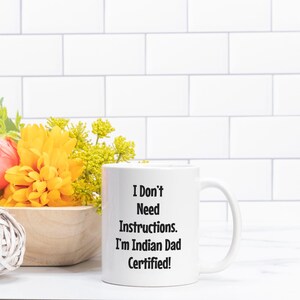 Funny Indian Dad Mug – “I Don’t Need Instructions, I’m Indian Dad Certified” – Desi Dad Gift for Father’s Day, Papa Birthday Tea Coffee Cup