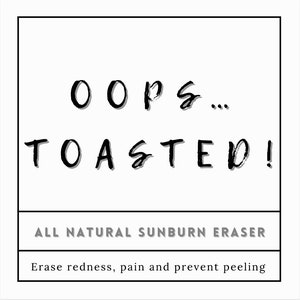May include: Black and white text graphic on a white background that reads "OOPS... TOASTED!" with the text "ALL NATURAL SUNBURN ERASER" below and "Erase redness, pain and prevent peeling" below that.
