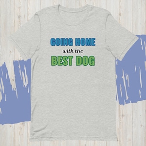 Going Home with the Best Dog T-Shirt | Agility Dog Shirt | Obedience Dog Shirt | Rally Dog Shirt | Dog Mom Shirt | Dog Sport Shirt