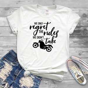 We Only Regret The Rides We Dont Take T Shirt - Biking Shirts - Motorcycle T Shirt - Gift Shirt - Shirts for Women Trendy - Tops for Women