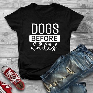 Dogs Before Dudes Shirt - Funny Shirt - Sarcastic Shirt - Dog Lover Shirt - Gift for Dog Lover - I Love Dogs - Fur Mama - Dog Lady Tee