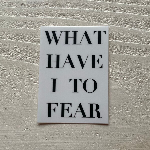 What Have I to Fear Sticker - Vinyl Sticker, Die Cut, Encouraging, Laptop Sticker, Water Bottle Sticker, Elegant