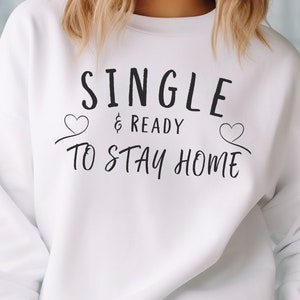 Funny Single and Ready Sweatshirt, Relationship Sweatshirt, Valentine&#39;s Day Sweatshirt, Singles Awareness Day, Single and loving it