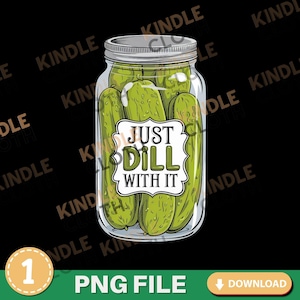 Un barattolo di sottaceti Png File di progettazione per sublimazione Download digitale / Just Dill With It Pickle Lover Download immediato / Stagione di inscatolamento per giardinaggio