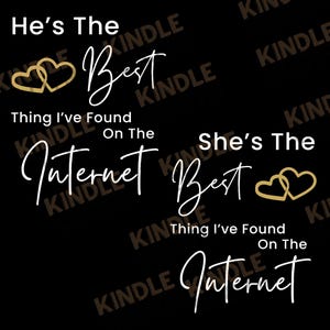 May include: A black and white graphic design with the text "He's The Best Thing I've Found On The Internet" and two gold intertwined hearts. Below this is the text "She's The Best Thing I've Found On The Internet" with two gold intertwined hearts.