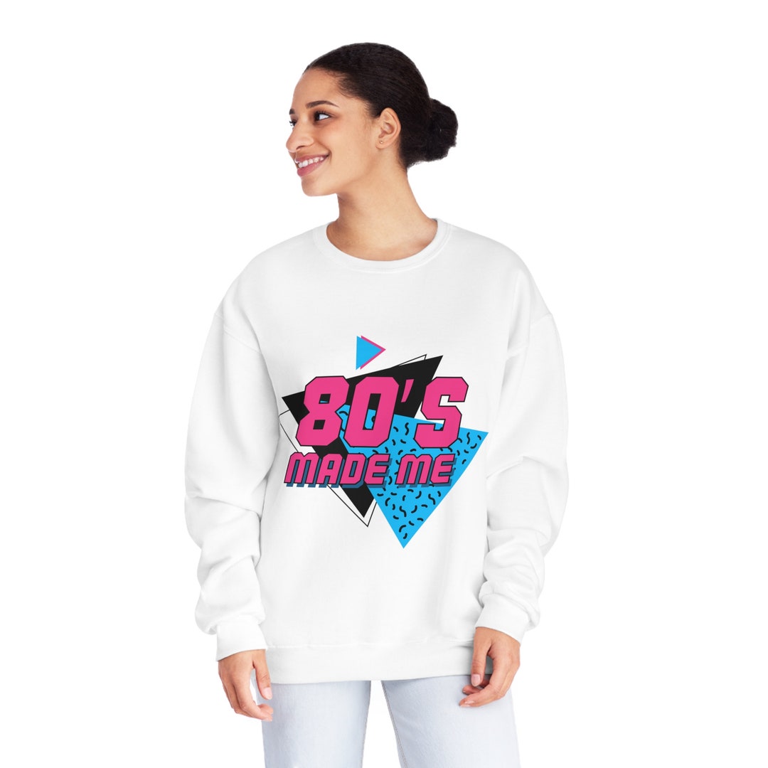 80's Made Me Sweatshirt 80's Sweatshirt 80's Clothing 80's Unisex 80's