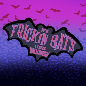 It’s Frickin’ Bats - Holographic Sticker