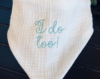 Scrunchie Embroidered &quot;I Do Too&quot; Dog Bandana for wedding Wedding Announcement Handmade Dog Bandana Engaged Announcement Bridal Shower Gift
