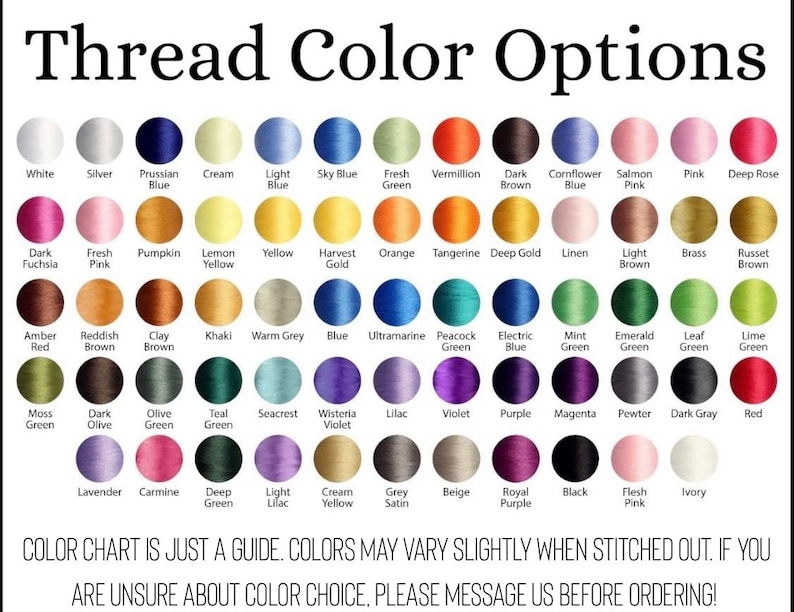 May include: A color chart titled "Thread Color Options" displays a variety of thread colors, including white, silver, blue, green, and pink. The chart includes a disclaimer about color variations and encourages customers to message for color choice assistance.