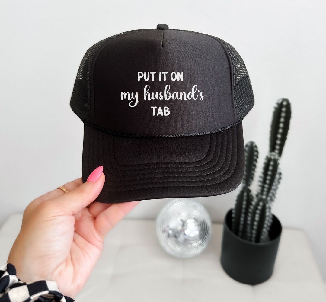 Put It on My Husbands Tab Trucker Hat Funny Wife Hat Hot Girl Summer ...