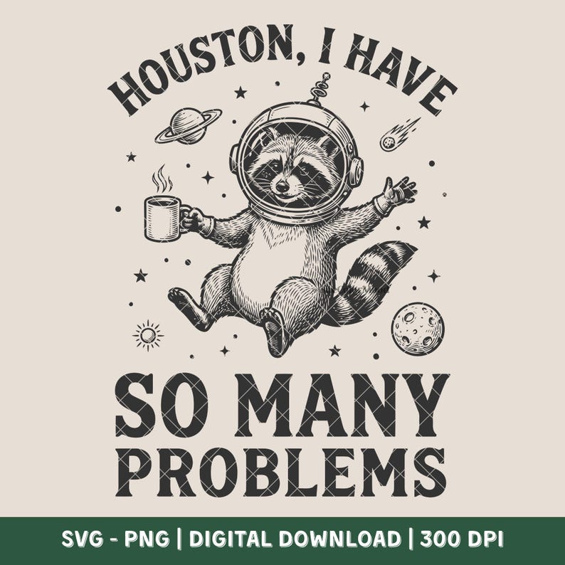 So Many Problem Meme Houston I Have so Many Problems SVG PNG | Funny Raccoon Space Design ...