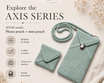 May include: A sage green crochet phone pouch and a matching mini pouch with a strap. The text reads: Explore the AXIS SERIES, SOLID model: Phone pouch + mini pouch, Modular by design, Crafted to match, Cohesive & timeless, Instant download, ONE SYSTEM • ENDLESS POSSIBILITIES.