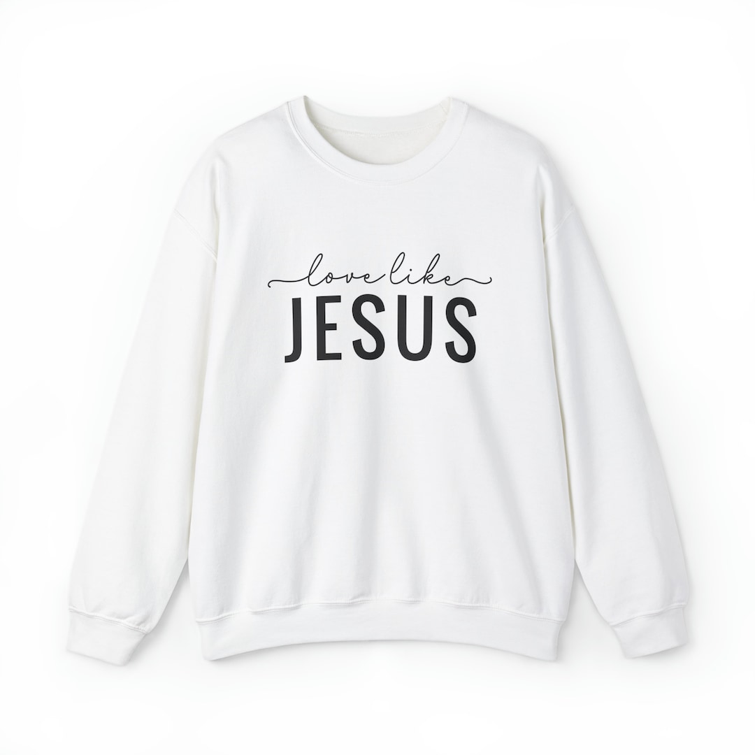 Love Like Jesus Sweatshirt, Christian Sweatshirt, Faith Based