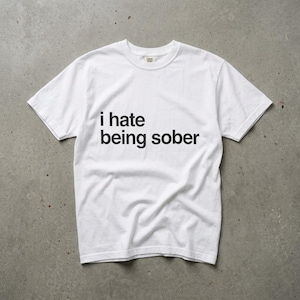 I Hate Being Sober Shirt | Funny Rap Meme T-Shirt | Hip Hop Nostalgia Tee | Y2K Aesthetic Clothing | Sarcastic Drinking Graphic Top
